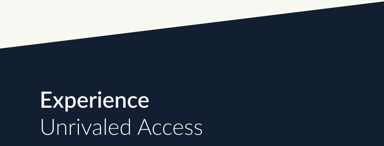 Experience Unrivaled Access