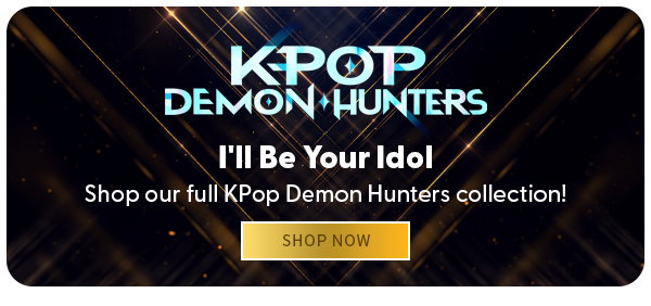 I'll Be Your Idol Shop our full KPop Demon Hunters collection! SHOP NOW 