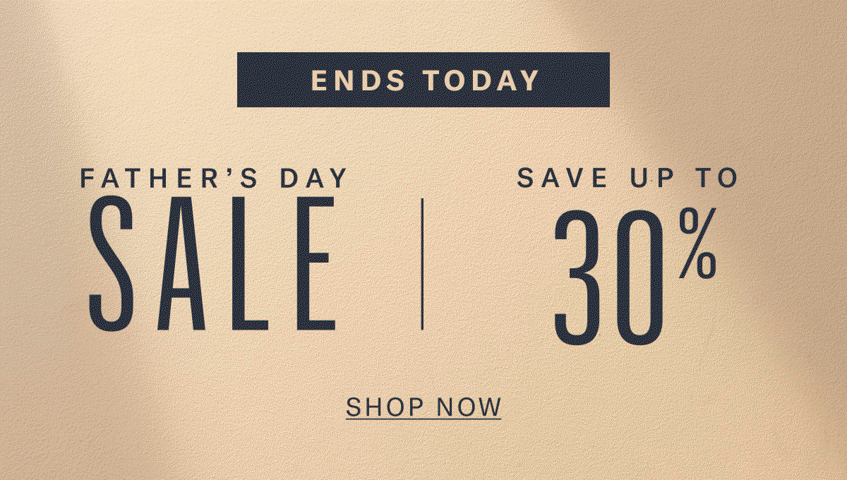 Ends Today - Father's Day Sale Starts Now Thru Monday June 22, 2026 - Click Here To Shop Now And Save Up To 30%.