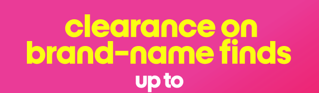 clearance on brand-name finds up to 70% less.