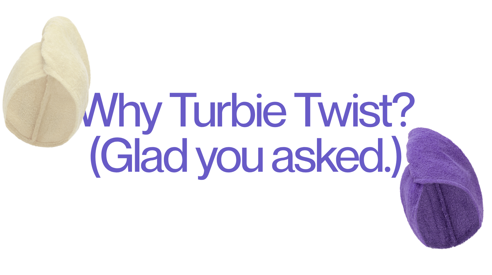 Why Turbie Twist? (Glad you asked.)