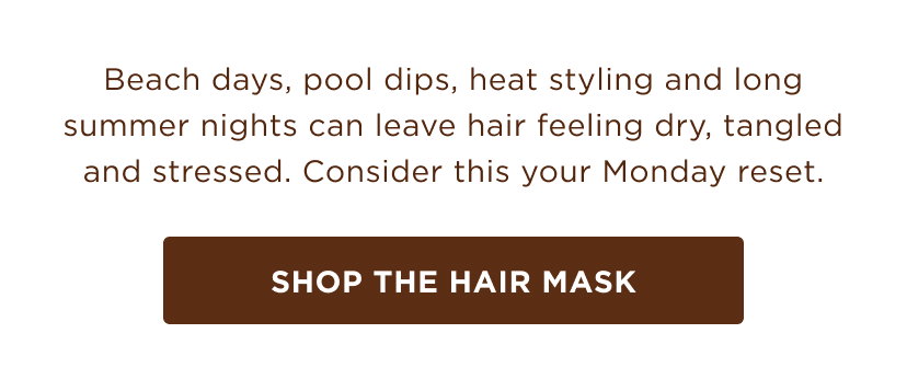 Monday reset from beach days, pool dips, heat styling... SHOP HAIR MASK