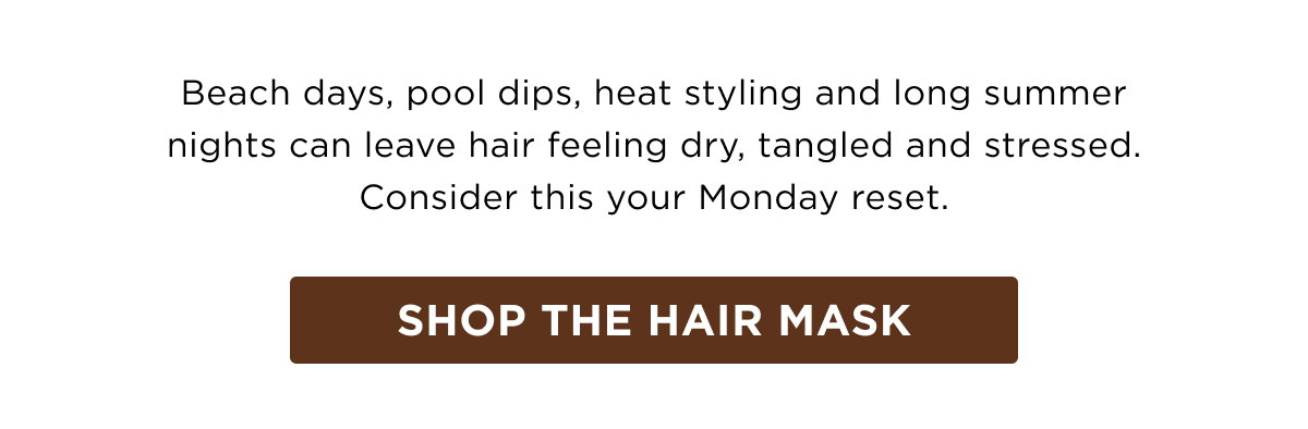 Monday reset from beach days, pool dips, heat styling... SHOP HAIR MASK