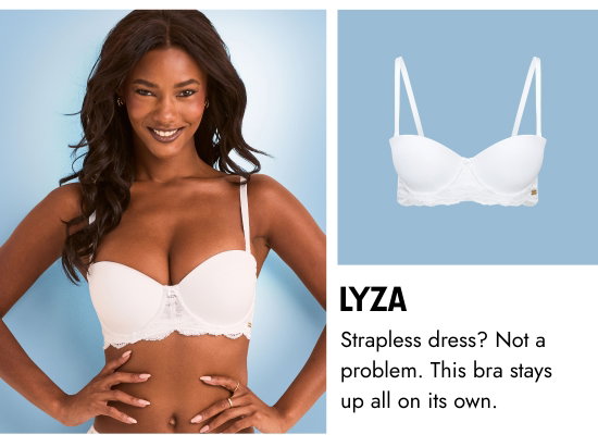 Lyza; Strapless dress - Not a problem. This bra stays up all on its own.
