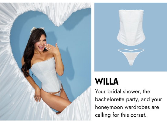 Willa: Your bridal shower, the bachelorette party, and your honeymoon wardrobes are calling for this corset.