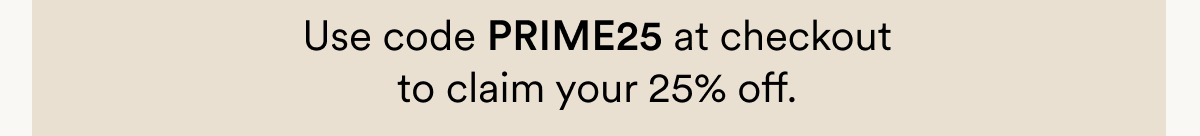 Use code PRIMEDAY at checkout to claim your 25% off.