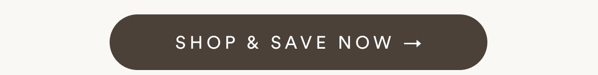 SHOP & SAVE NOW →