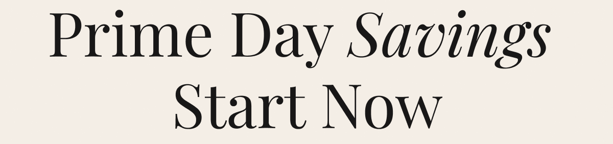 Prime Day Savings  Start Now