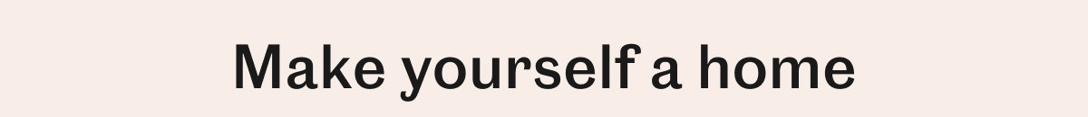 Make yourself a home