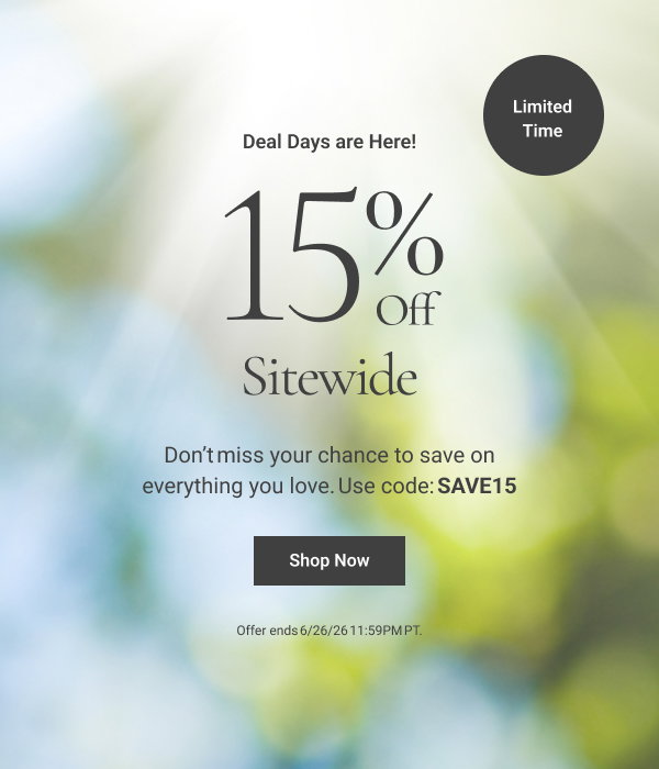 Deal Days are Here! 15% Off Sitewide Don’t miss your chance to save on everything you love. Use code: SAVE15 Limited Time Shop Now Offer ends 6/26/26 11:59PM PT. 