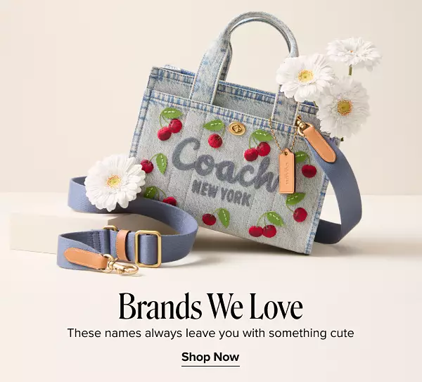 A Coach handbag. Brands we love. These names always leave you with something cute. Shop now.