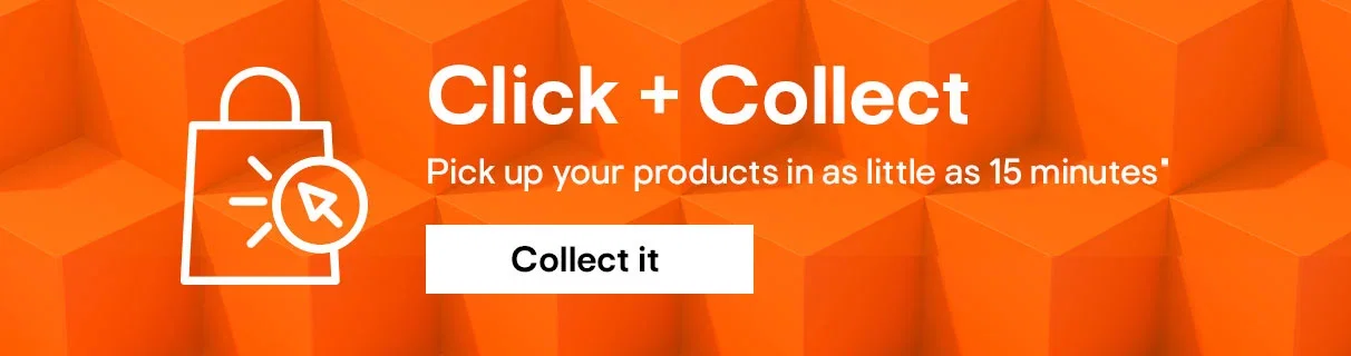 Click + Collect - pick up your products in as little as 15 minutes*