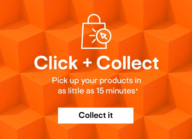 Click + Collect - pick up your products in as little as 15 minutes*