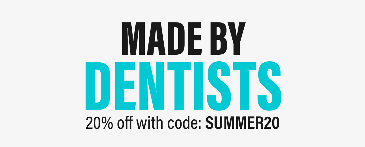 MADE BY DENTISTS | 20% off with code: SUMMER20