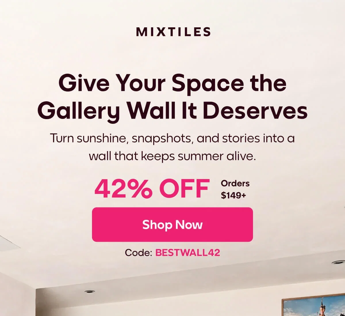 [MIXTILES] Give your space the gallery wall it deserves with Mixtiles. | ORDER NOW