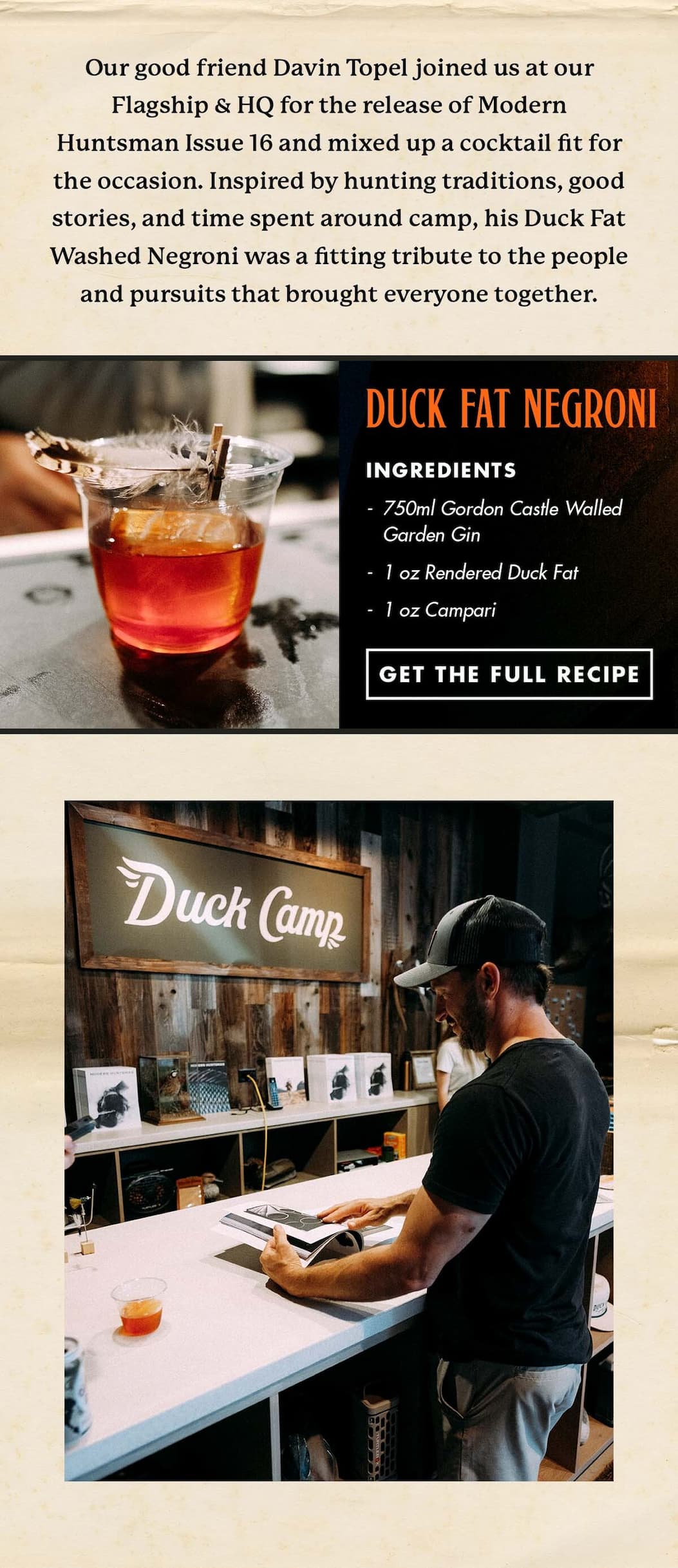 Our good friend Davin Topel joined us at our Flagship & HQ for the release of Modern Huntsman Issue 16 and mixed up a cocktail fit for the occasion.     Inspired by hunting traditions, good stories, and time spent around camp, his Duck Fat Washed Negroni was a fitting tribute to the people and pursuits that brought everyone together.   >>> Get the Recipe