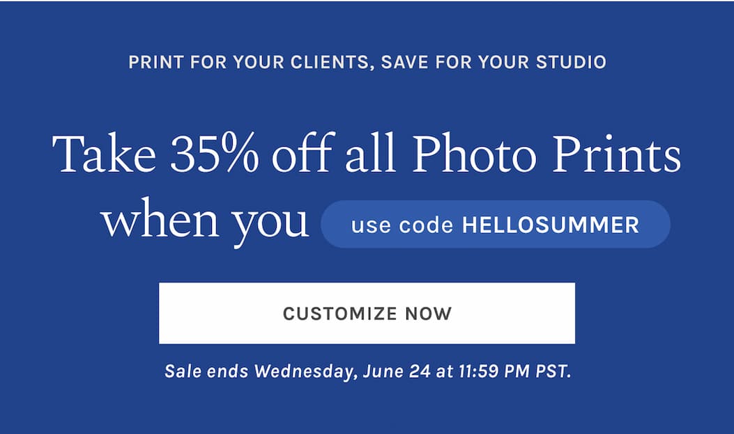 Print for your clients, save for your studio Take 35% off all Photo Prints when you use code HELLOSUMMER at checkout. Sale ends Wednesday, June 24 at 11:59 PM PST.
