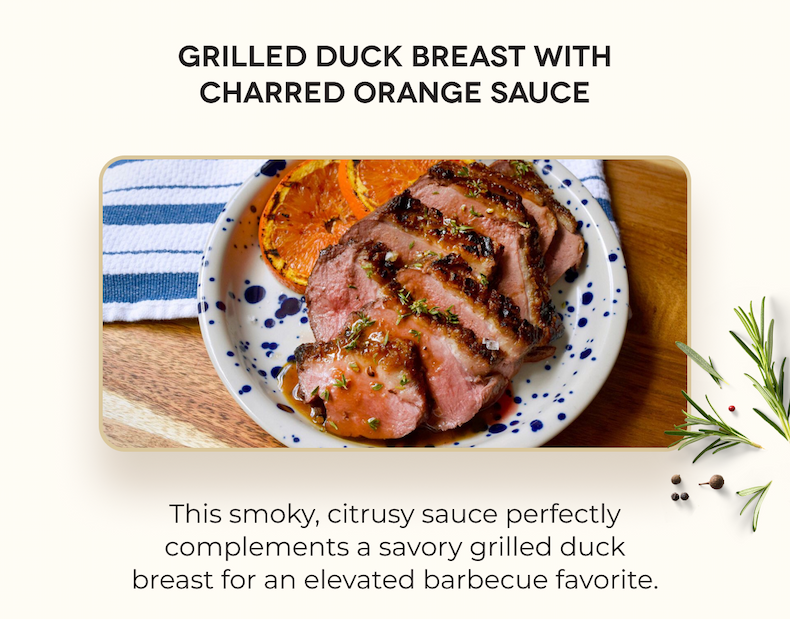 Grilled Duck Breast with Charred Orange Sauce This smoky, citrusy sauce perfectly complements a savory grilled duck breast for an elevated barbecue favorite.