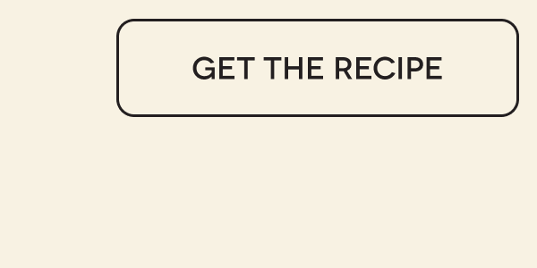 GET THE RECIPE