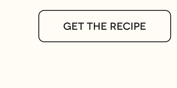GET THE RECIPE