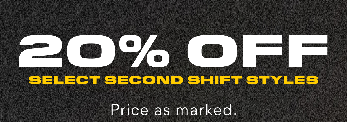 CAT - 20% OFF SELECT SECOND SHIFT STYLES - Price as marked.