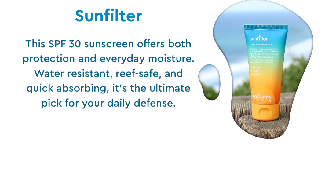 Sunfilter- This SPF 30 sunscreen offers both protection and everyday moisture. Water resistant, reef-safe, and quick absorbing, it’s the ultimate pick for your daily defense. 