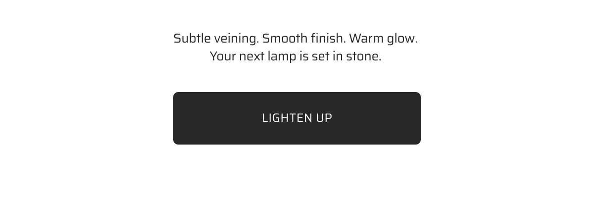 Subtle veining. Smooth finish. Warm glow. Your next lamp is set in stone.