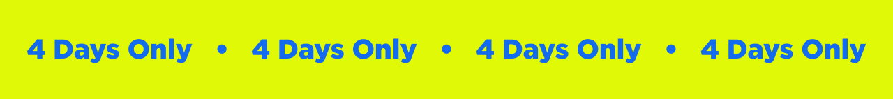 4 days only 