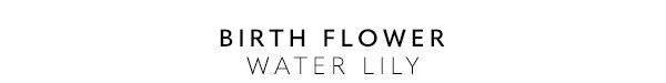 Birth Flower - Water Lily