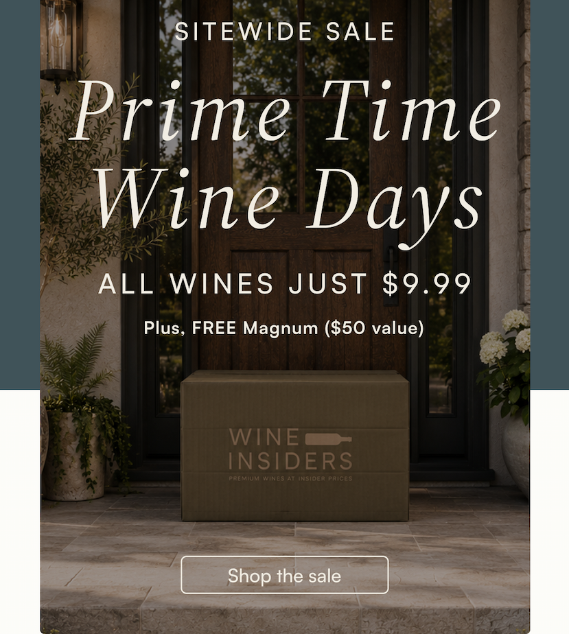 SITEWIDE SALE. Prime Time Wine Days. ALL WINES JUST $9.99. Plus, FREE Magnum ($50 value).