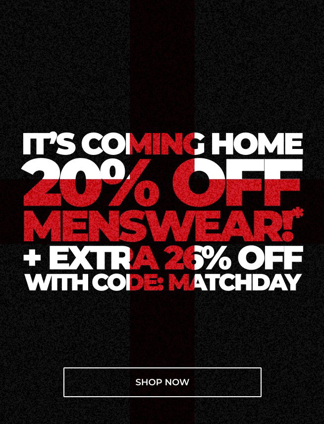 ITS COMING HOME 20% OFF MENSWEAR!* + EXTRA 26% OFF WITH CODE: MATCHDAY