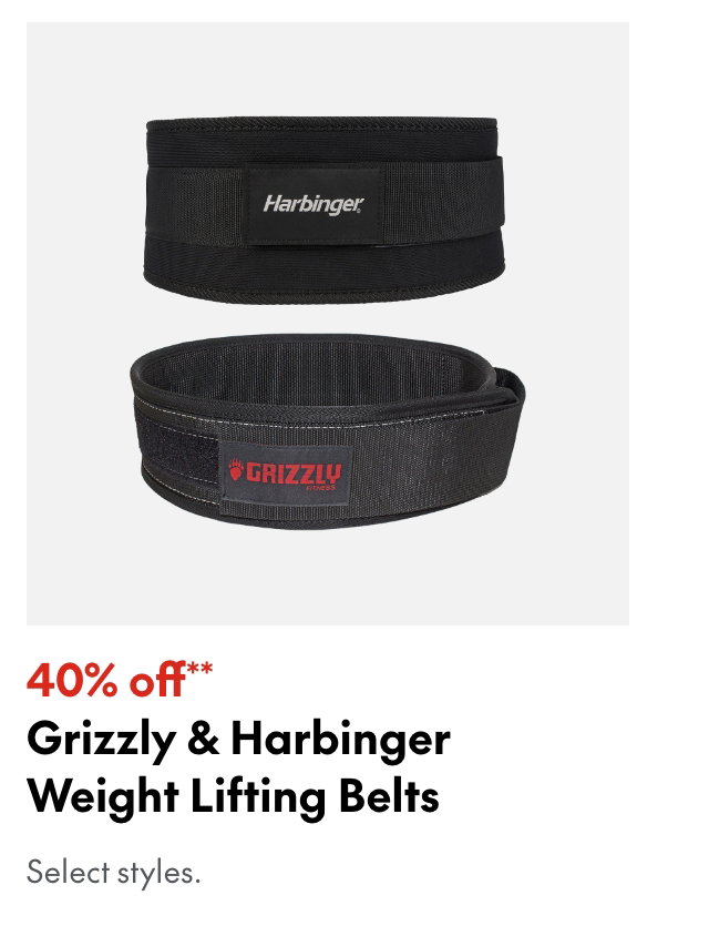 Grizzly & Harbinger Weight Lifting Belts. 40% off. Our ticket price. Select Styles.