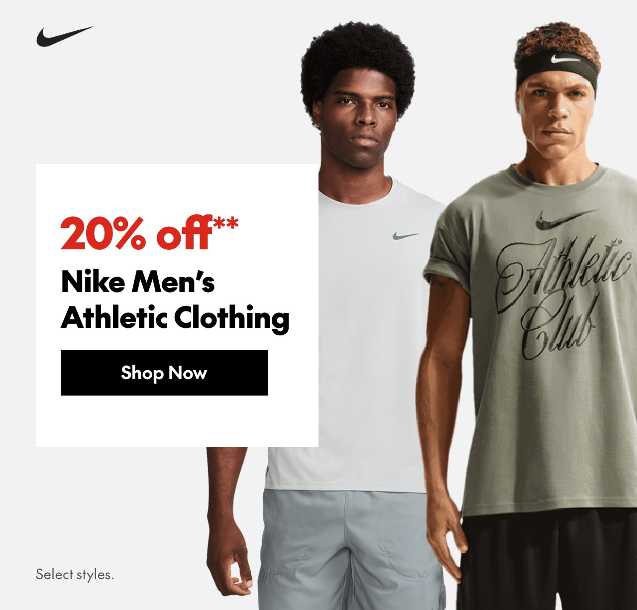 Nike Men's Athletic Clothing. 20% off. Our ticket price. Select styles.