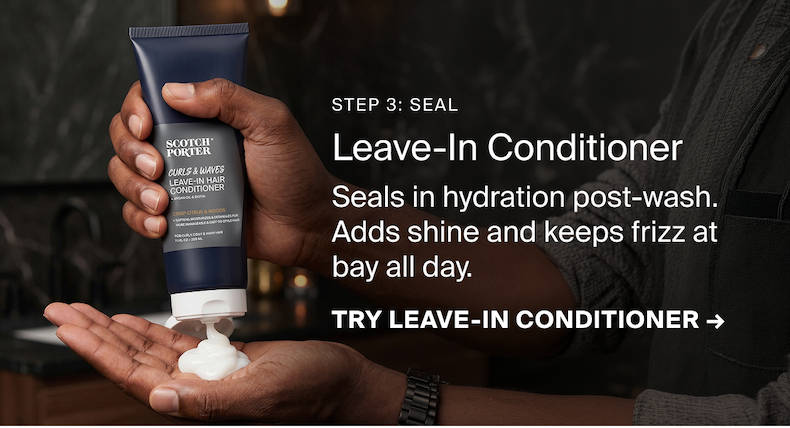 Step 3: Seal > Curls & Waves Leave-In Conditioner > Seals in hydration post-wash. Adds shine and keeps frizz at bay all day. > TRY LEAVE-IN CONDITIONER →
