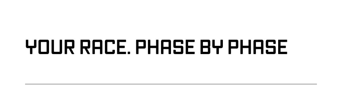 YOUR RACE. PHASE BY PHASE