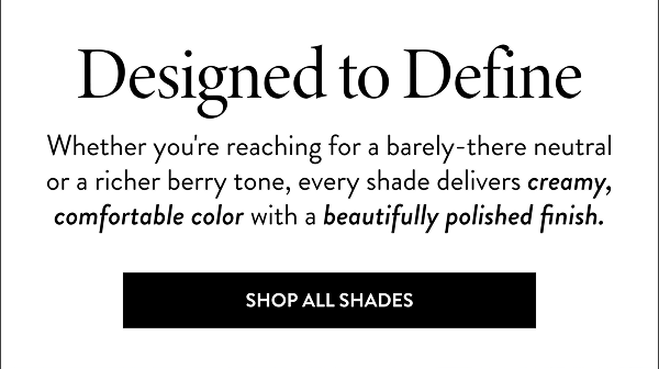 Designed to Define | Shop All Shades