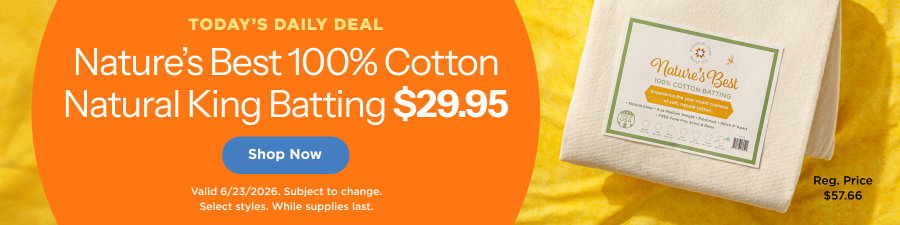 Nature's Best 100% Cotton Natural King Batting $29.95 through 6/23/2026 while supplies last. Subject to change. Shop now.
