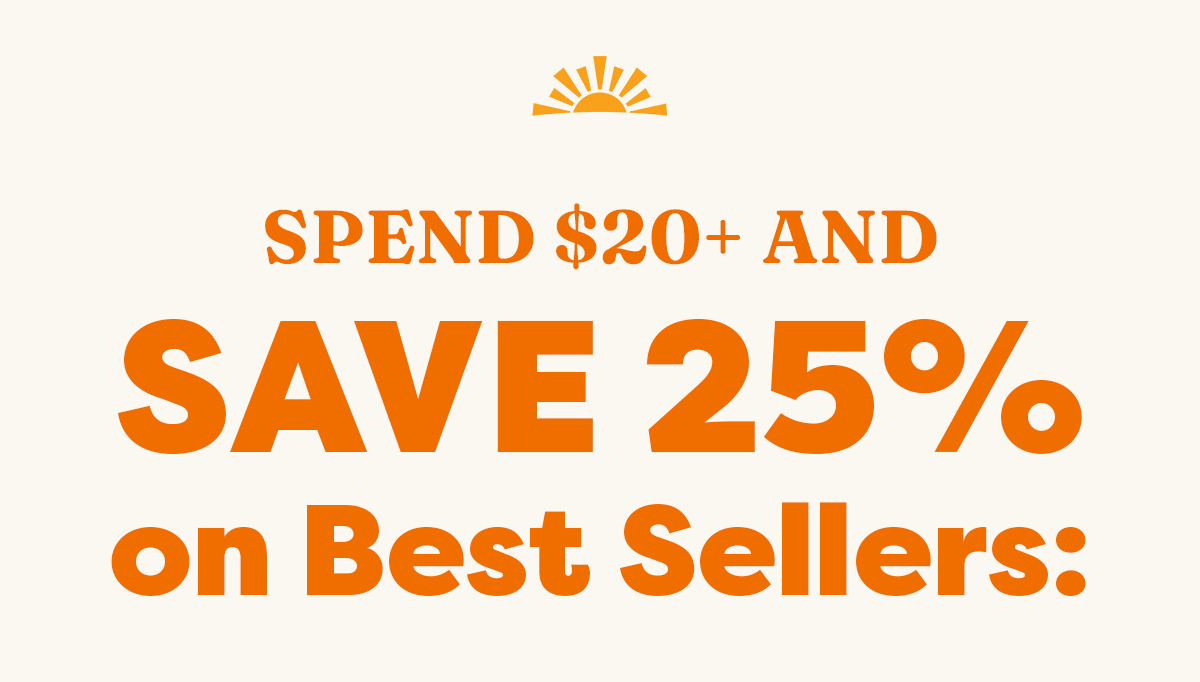 Spend $20+ and save 25% on best sellers