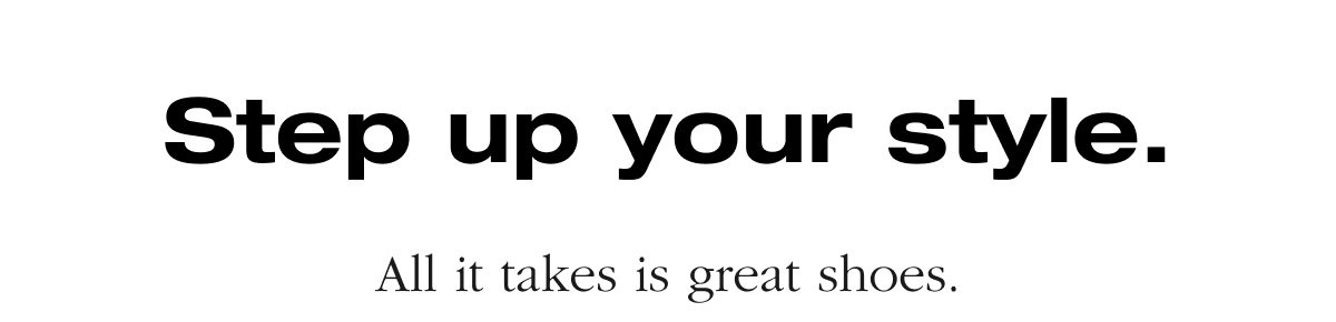 Step up your style.