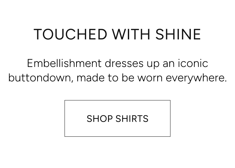 touched with shine | embellished dresses up an iconic buttondown, made to be worn everywhere. shop shirts