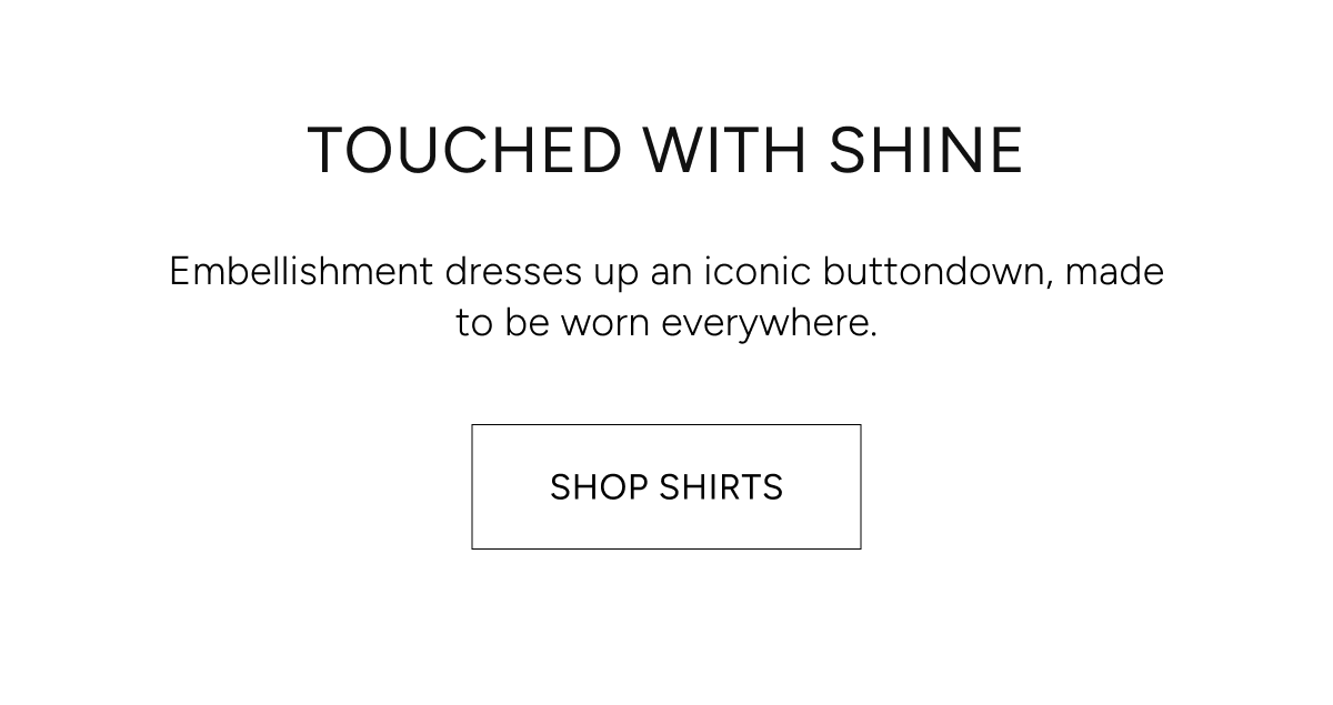 touched with shine | embellished dresses up an iconic buttondown, made to be worn everywhere. shop shirts