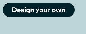 Design your own