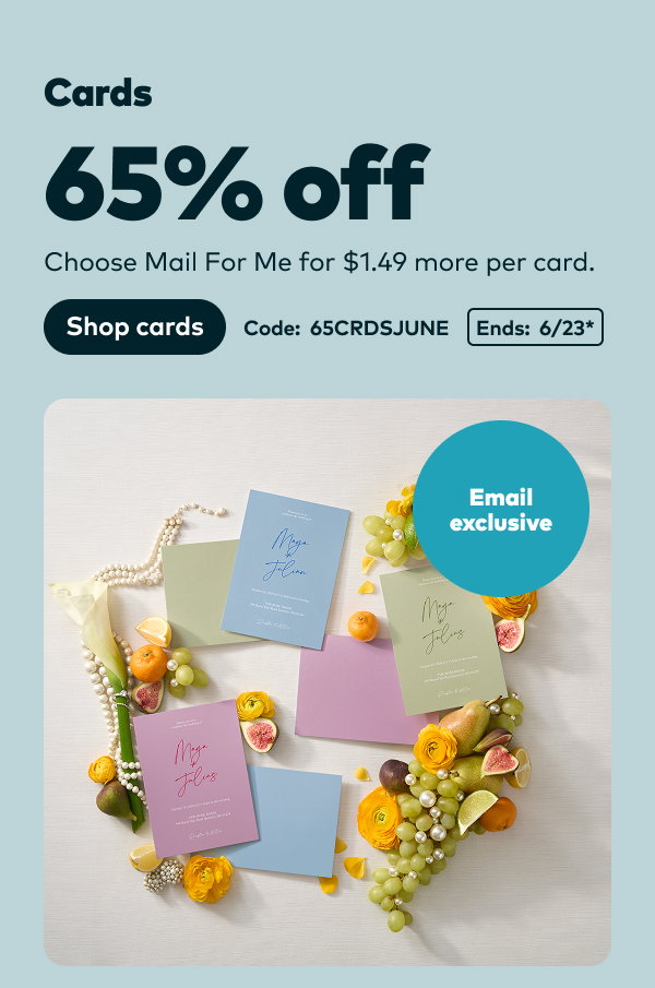 65% off cards. Code: 65CRDSJUNE. Ends: 6/23. Shop cards.