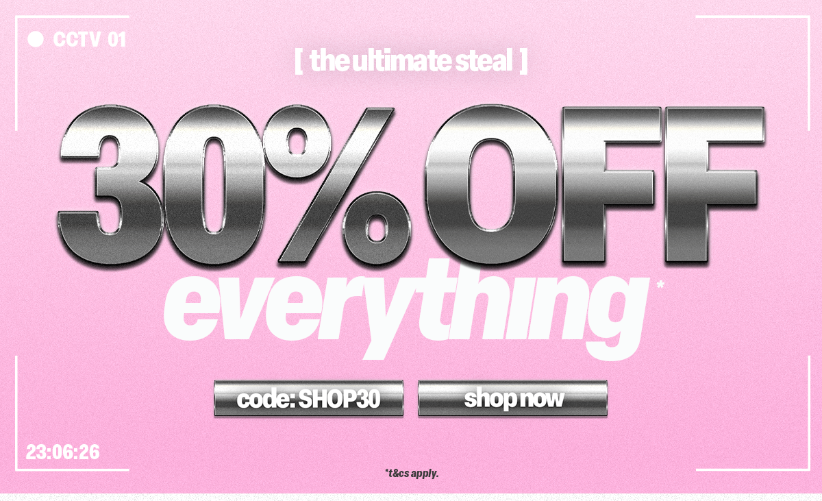 30% OFF EVERYTHING* 