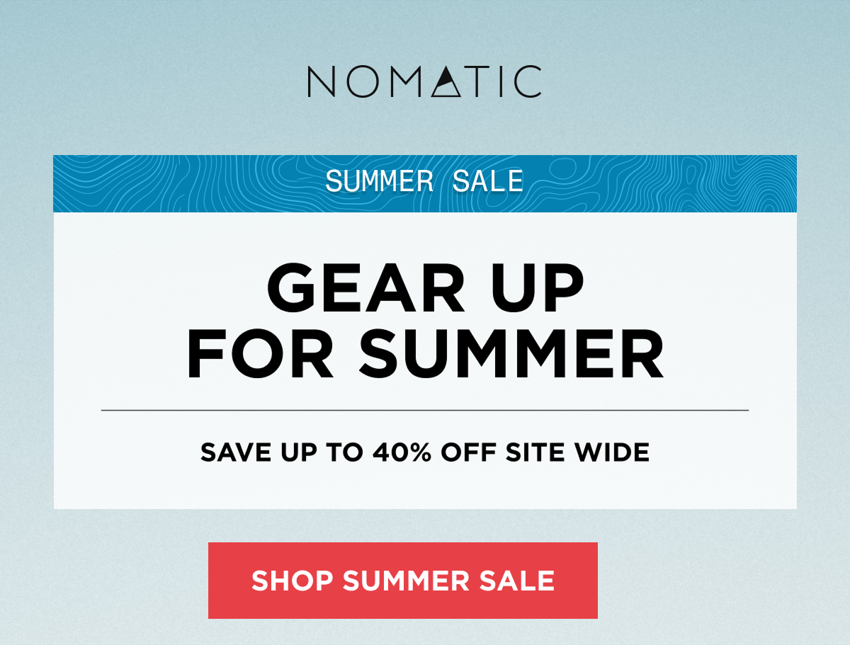 SUMMER SALE  GEAR UP FOR SUMMER  Save up to 40% off Site Wide   [SHOP SUMMER SALE]