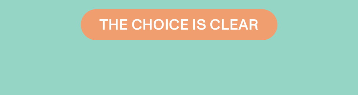 THE CHOICE IS CLEAR