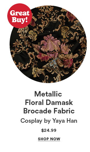 Metallic Floral Damask Brocade Fabric Cosplay by Yaya Han $24.99 SHOP NOW Great Buy!