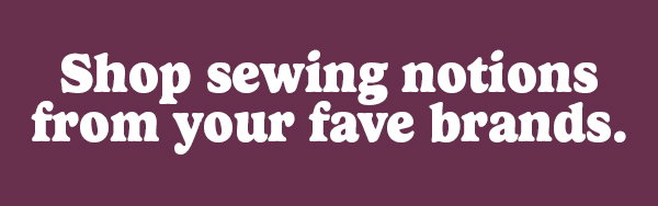 Shop sewing notions from your fave brands.