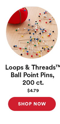 Loops & Threads™ Ball Point Pins, 200 ct. $4.79 SHOP NOW.
