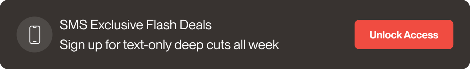 SMS Exclusive Flash Deals - Sign up for text-only deep cuts all week - Unlock Access